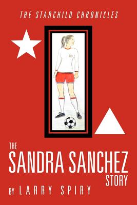The Sandra Sanchez Story: The Starchild Chronicles