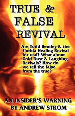 True & False Revival: An Insider’s Warning.. Are Todd Bentley & the Florida Healing Revival for real? What about Gold Dust & La