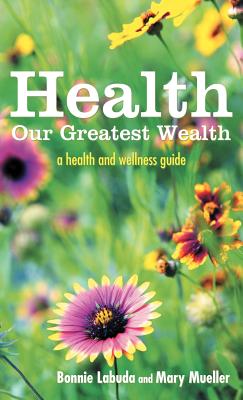 Health Our Greatest Wealth: A Health and Wellness Guide