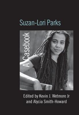 Suzan-Lori Parks: A Casebook