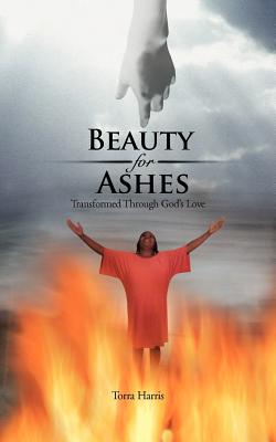 Beauty for Ashes: Transformed Through God’s Love