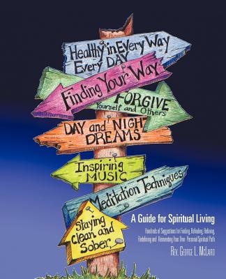 A Guide for Spiritual Living: Hundreds of Suggestions for Finding, Refinding, Refining, Redefining and Reinventing Your Own Pers