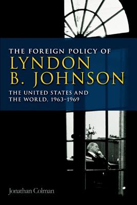 The Foreign Policy of Lyndon B. Johnson: The United States and the World, 1963-1969