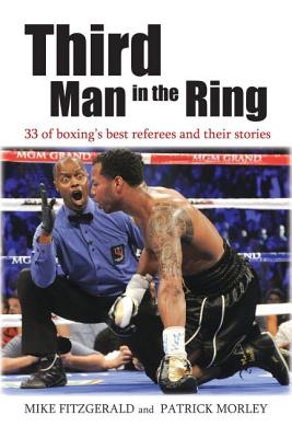 Third Man in the Ring: 33 of Boxing’s Best Referees and Their Stories