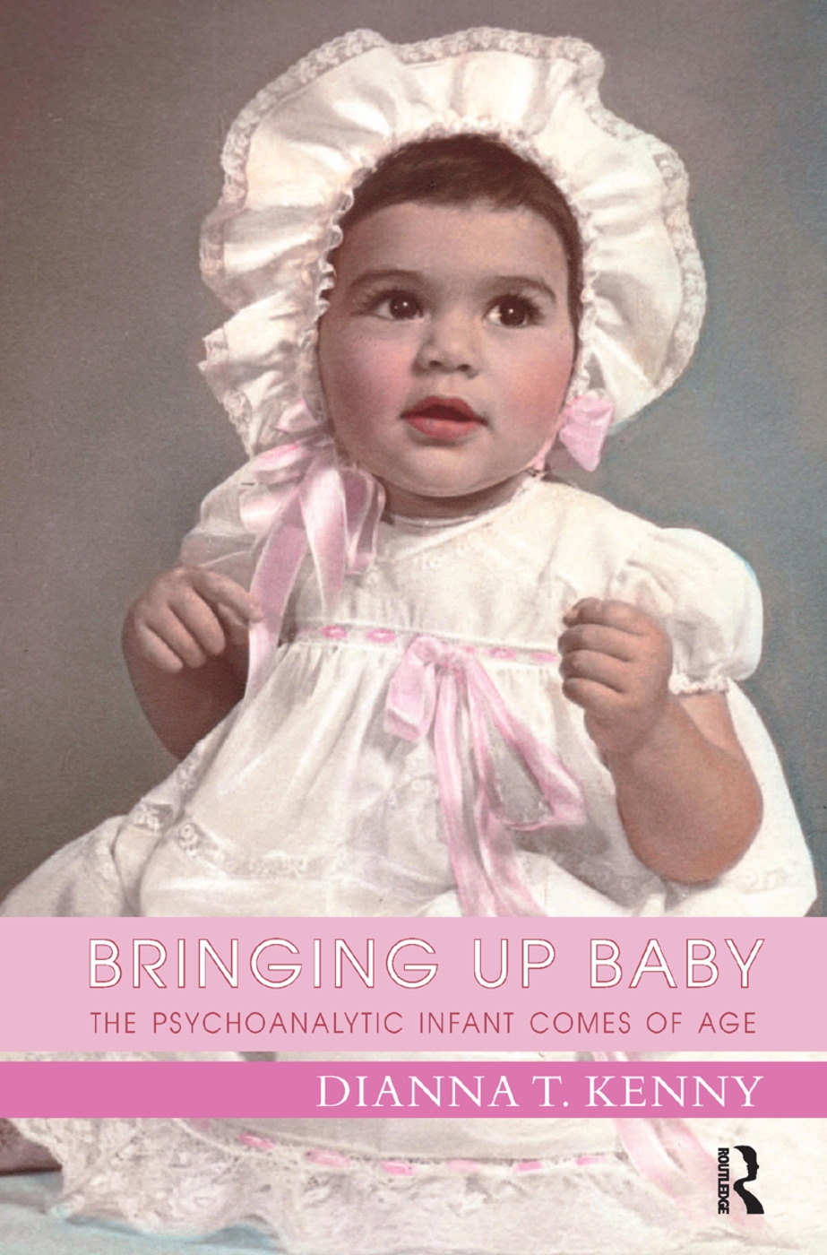 Bringing Up Baby: The Psychoanalytic Infant Comes of Age