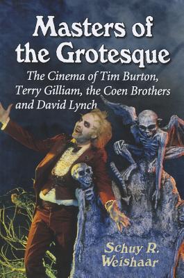 Masters of the Grotesque: The Cinema of Tim Burton, Terry Gilliam, the Coen Brothers and David Lynch