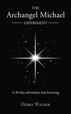 The Archangel Michael Experiment: A 30-Day Adventure into Knowing