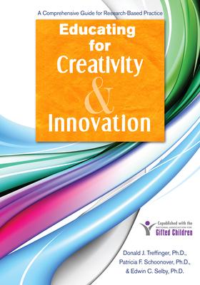 Educating for Creativity & Innovation: A Comprehensive Guide for Research-Based Practice