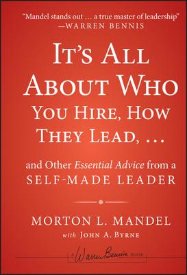 It’s All about Who You Hire, How They Lead... and Other Essential Advice from a Self-Made Leader