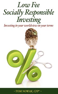 Low Fee Socially Responsible Investing: Investing in Your Worldview on Your Terms