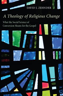 A Theology of Religious Change: What the Social Science of Conversion Means for the Gospel