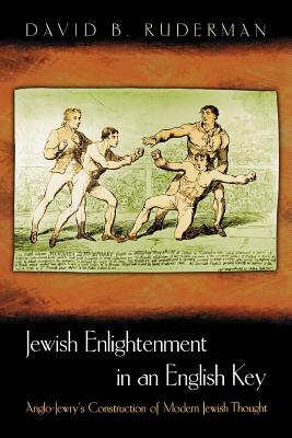 Jewish Enlightenment in an English Key: Anglo-Jewry’s Construction of Modern Jewish Thought