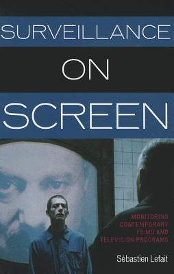 Surveillance on Screen: Monitoring Contemporary Films and Television Programs