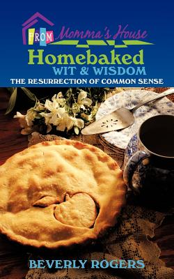 Homebaked Wit and Wisdom from Momma’s House: The Resurrection of Common Sense