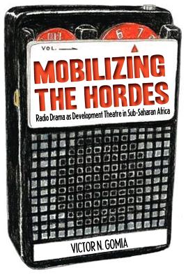 Mobilizing the Hordes: Radio Drama As Development Theatre in Sub-saharan Africa