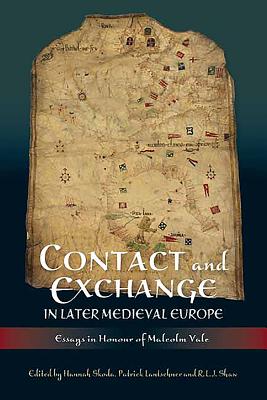 Contact and Exchange in Later Medieval Europe: Essays in Honour of Malcolm Vale