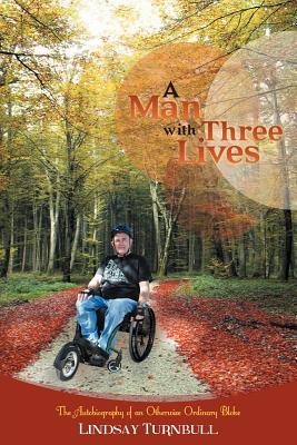 A Man With Three Lives: The Autobiography of an Otherwise Ordinary Bloke