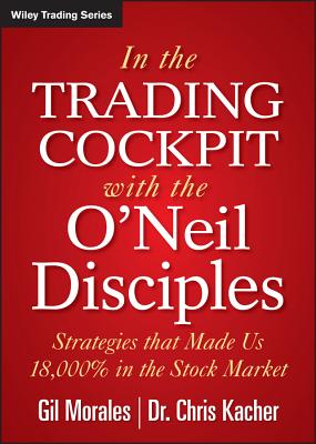 In The Trading Cockpit with the O’Neil Disciples: Strategies that Made Us 18,000% in the Stock Market