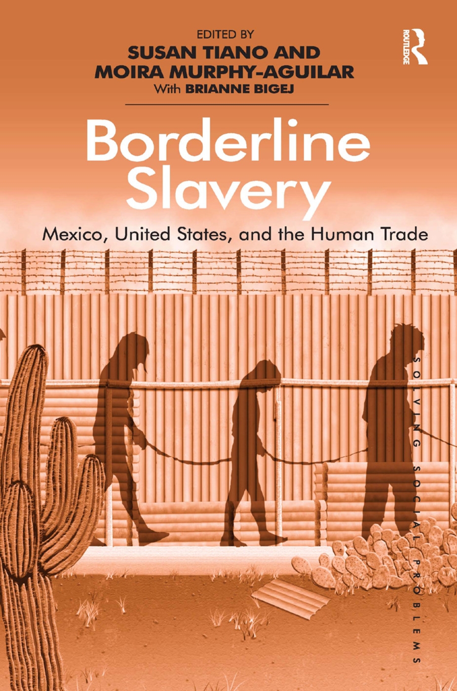 Borderline Slavery: Mexico, United States, and the Human Trade. Edited by Susan Tiano and Moira Murphy-Aguilar with Brianne Bigej