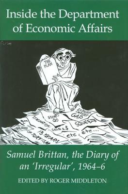 Inside the Department of Economic Affairs: Samuel Brittan, the Diary of an ’Irregular’, 1964-6