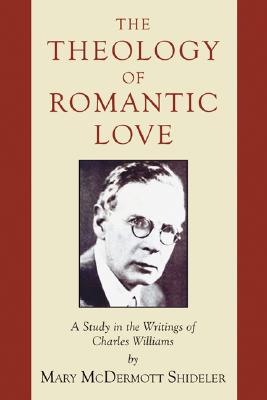 The Theology of Romantic Love: A Study in the Writings of Charles Williams