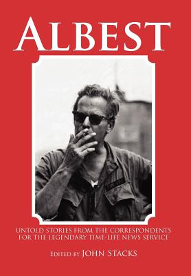 Albest: Untold Stories from the Correspondents for the Legendary Time-life News Service
