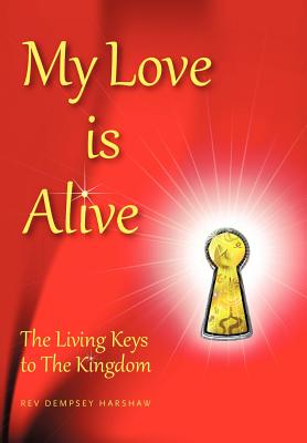 My Love Is Alive: The Living Keys to the Kingdom