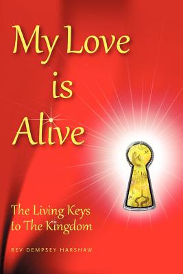 My Love Is Alive: The Living Keys to the Kingdom