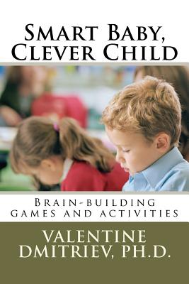 Smart Baby, Clever Child: Brain-Building Games, Activities And Ideas To Stimulate Your Baby’s Mind