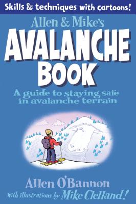 Allen & Mike’s Avalanche Book: A Guide to Staying Safe in Avalanche Terrain