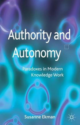 Authority and Autonomy: Paradoxes in Modern Knowledge Work