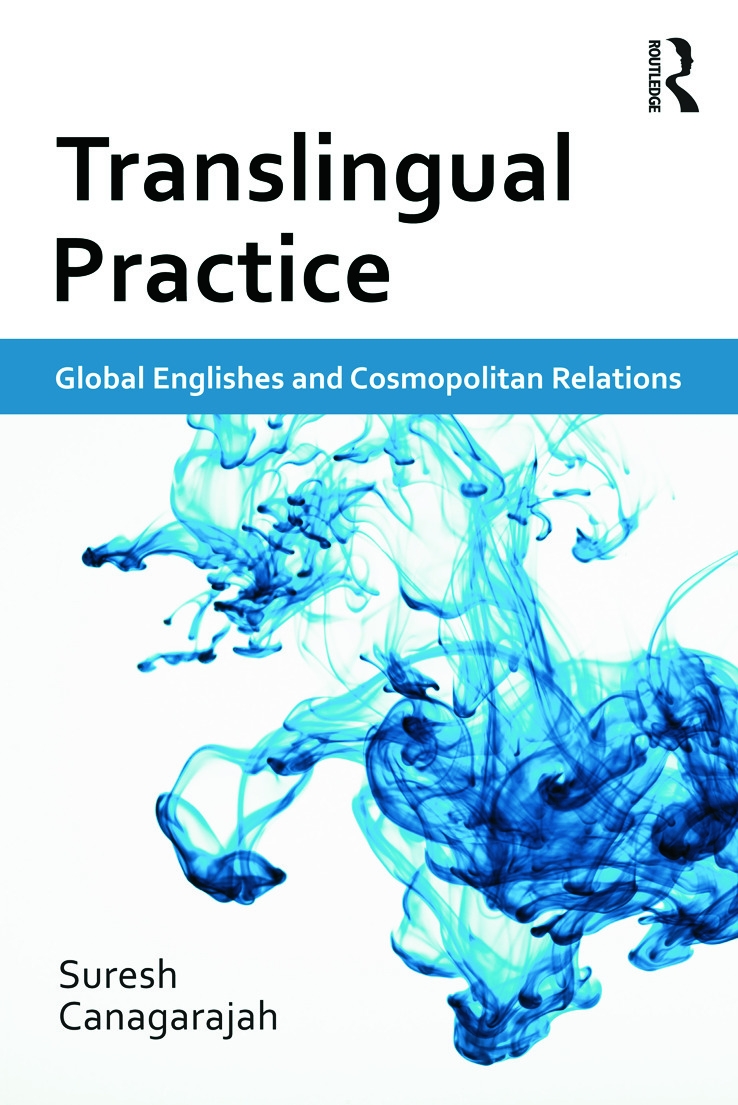Translingual Practice: Global Englishes and Cosmopolitan Relations