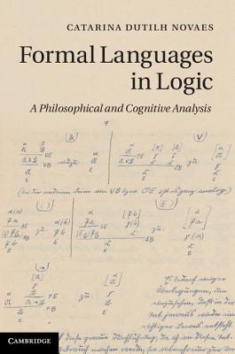 Formal Languages in Logic: A Philosophical and Cognitive Analysis. by Catarina Dutilh Novaes