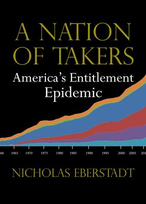A Nation of Takers: America’s Entitlement Epidemic