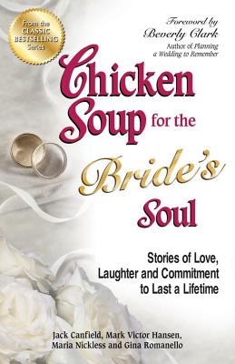 Chicken Soup for the Bride’s Soul: Stories of Love, Laughter and Commitment to Last a Lifetime