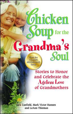 Chicken Soup for the Grandma’s Soul: Stories to Honor and Celebrate the Ageless Love of Grandmothers