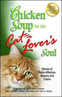 Chicken Soup for the Cat Lover’s Soul: Stories of Feline Affection, Mystery and Charm