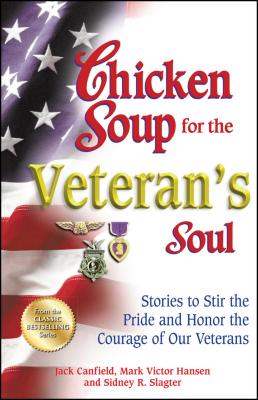 Chicken Soup for the Veteran’s Soul: Stories to Stir the Pride and Honor the Courage of Our Veterans