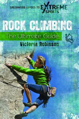 Rock Climbing: The Ultimate Guide