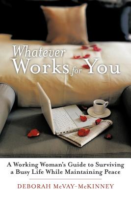 Whatever Works for You: A Working Woman’s Guide to Surviving a Busy Life While Maintaining Peace
