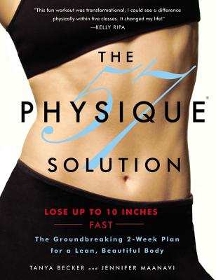 The Physique 57 Solution: The Groundbreaking 2-Week Plan for a Lean, Beautiful Body