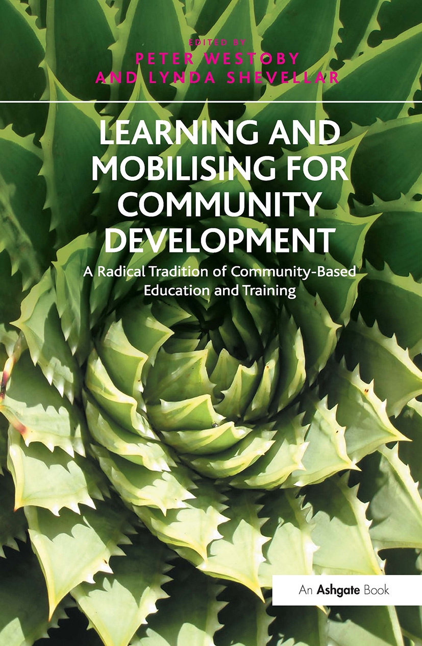 Learning and Mobilising for Community Development: A Radical Tradition of Community-Based Education and Training. Edited by Peter Westoby and Lynda Sh