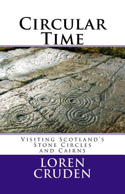 Circular Time: Visiting Scotland’s Stone Circles & Cairns
