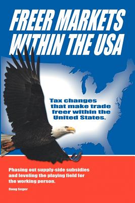 Freer Markets Within the USA: Tax Changes That Make Trade Freer Within the USA. Phasing-out Supply-side Subsidies and Leveling t