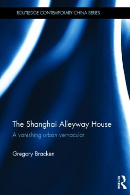 The Shanghai Alleyway House: A Vanishing Urban Vernacular