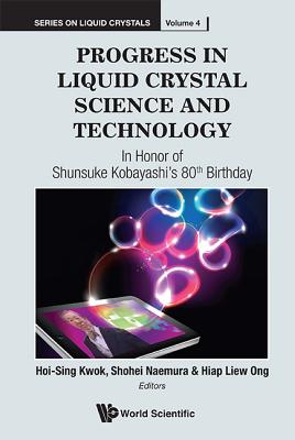 Progress in Liquid Crystal Science and Technology: In Honor of Shunsuke Kobayashi’s 80th Birthday