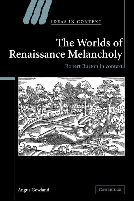 The Worlds of Renaissance Melancholy: Robert Burton in Context
