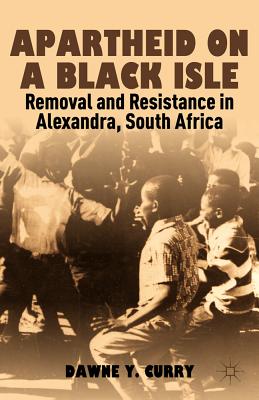 Apartheid on a Black Isle: Removal and Resistance in Alexandra, South Africa