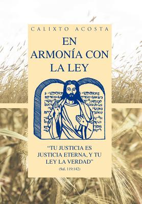 En armonía con la ley: Tu Justicia Es Justicia Eterna, Y Tu Ley La Verdad (Sal. 119:142)