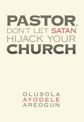 Pastor, Don’t Let Satan Hijack Your Church